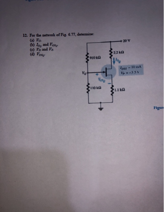 12. For the network of Fig 6.77, determine: (a) Va. (6) In, and Vas (c) Vp and Vs (a) Vrs 20 V 22 ka 910 kQ oss - 10 mA V=-35