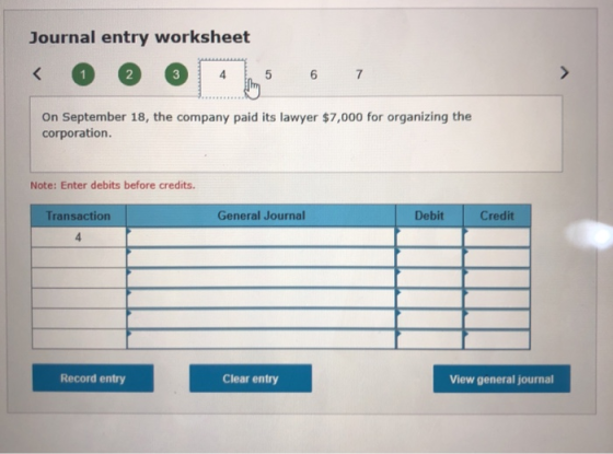 Journal entry worksheet 6 7 3 On September 18, the company paid its lawyer $7,000 for organizing the corporation. Note: Enter