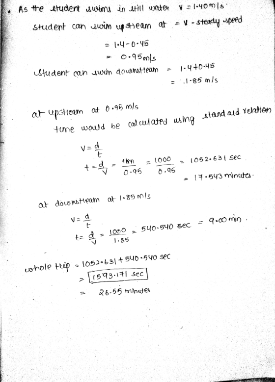 Student can suom ups+eam at v-s = 1.4-0.46 tudent can wn downsteam 04 - 1-85 m/s tme woud be cal culated using ahand ad Yelnhen 1km. _1000 -1052-631sec 095 0.95 -543 minuta 1.85 > 11593-1키 sec