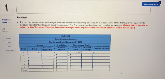 Check my work Required Part 1 of 2 a. Record the events in general ledger accounts under an accounting equation. In the last