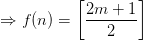 \Rightarrow f(n)=\left [ \frac{2m+1}{2} \right ]