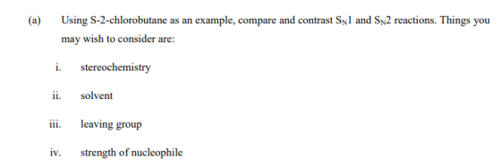(a) Using S-2-chlorobutane as an example, compare and contrast Syl and SN2 reactions. Things you may wish to consider are: i.