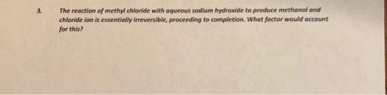 The reaction of methyl chloride with aqueous sodium hydroxide to produce methanol and chloride ion is essentially irreversibl