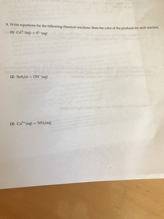3. Write equations for the following chemical reactions. State the color of the products for each (1) C (aq) +S (aq) reaction. (2) SnS2(s) + OH (aq) (3) Cu2 (aq)+NHs(aq)