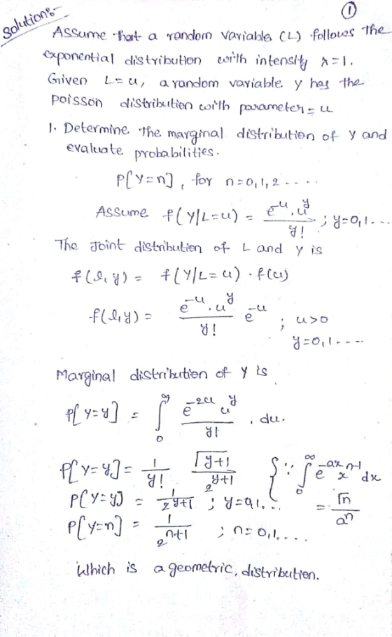 Assume hort a ondom vovialla CL) folloas The (xponential dis tyibution toith intensi Giiven La yandom vayiable y has tha poisson cistrittien colh pmamete- . Determine the margnal distrihition of y and evalate. prhailities Sume The doint distnbuien L and Y is Marginal dkstn hkirten of Y ts H-tI Which is aJeometric, distribultten