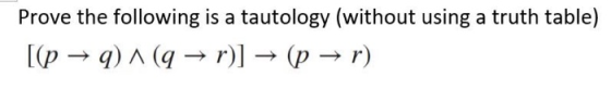 Prove the following is a tautology (without using a truth table) [(p →q) (q + r)] → (p → r)
