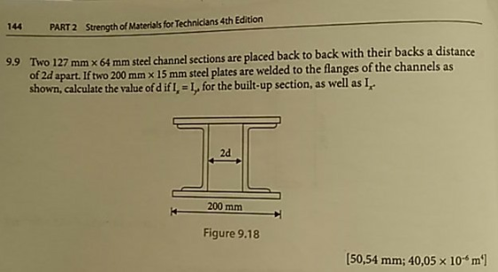 144 PART 2 Strength of Materials for Technicians 4th Edition 9.9 Two 127 mm x 64 mm steel channel sections are placed back to