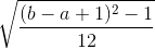 \sqrt{\frac{(b-a+1)^{2}-1}{12}}