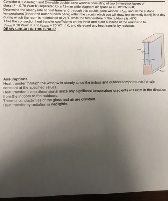 Consider a 1.2-m-high and 2-m-wide double-pane window consisting of two 3-mm-thick layers of glass (k = 0.78 W/m K) separated