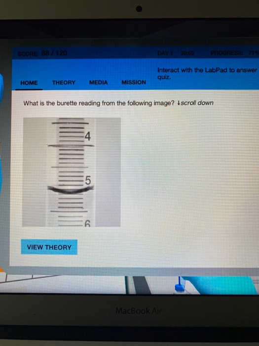 SCORE 88 20 09:02 PROGRESS 719 Interact with the LabPad to answer quiz. HOME THEORY MEDIA MISSION What is the burette reading