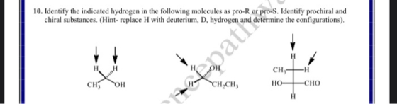 10. Identify the indicated hydrogen in the following molecules as pro-R or pro-s. Identify prochiral and chiral substances. (