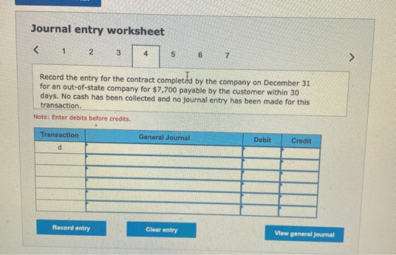 Journal entry worksheet < 1 2 3 4 5 6 > Record the entry for the contract completed by the company on December 31 for an out-