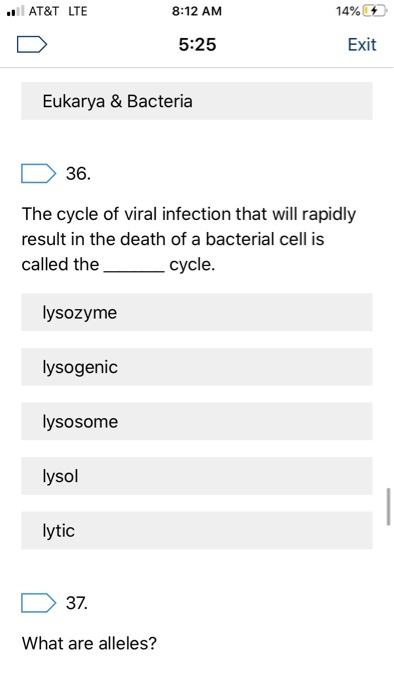 .. AT&T LTE 8:12 AM 14% 5:25 Exit Eukarya & Bacteria D 36. The cycle of viral infection that will rapidly result in the death
