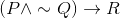 \left (P\wedge \sim Q \right )\rightarrow R