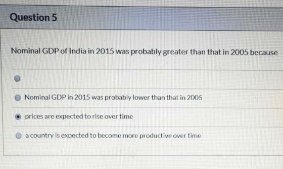 Question 5 Nominal GDP of India in 2015 was probably greater than that in 2005 because Nominal GDP in 2015 was probably lower