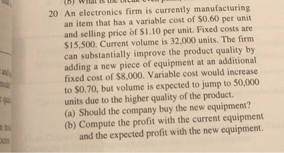 (0) U 13 W UICUR ande 20 An electronics firm is currently manufacturing an item that has a variable cost of $0.60 per unit