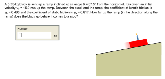 A 3.25-kg block is sent up a ramp inclined at an a