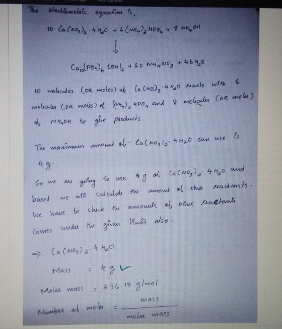 or mo lt So we asa going to 4g。も(aCNQ1o. 4Hao and we have to chek thu amonts eohuet aetant Comes nda te aven also → Ca(N03 ) a . 4 4,0 us e Molas mass a 3G-15 g/mol 冫 mass Number af mo5 mo las mass