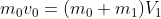 m_0v_0= (m_0 +m_1)V_1