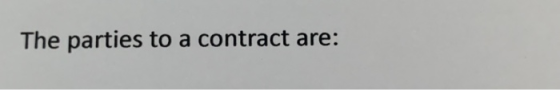 The parties to a contract are:
