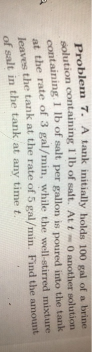 solution containing 1 lb of salt. At t = 0 another solution 2 at the rate of 3 gal/min, while the well-stirred mixture leaves