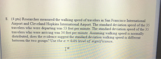8. (4 pts) Researcher measured the walking speed of travelers in San Francisco International Airport and Cleveland Hopkins In