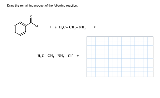 Draw the remaining product of the following reaction Cl + 2 HC- CH2- NH2 > H3C-CH2-NH, Cl- +