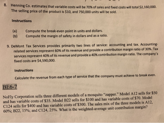 8. Henning Co. estimates that variable costs will be 70% of sales and fixed costs will total $2,160,000. The selling price of