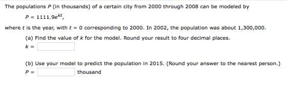 The populations P (in thousands) of a certain city from 2000 through 2008 can be modeled by P = 1111.9ekt where t is the year