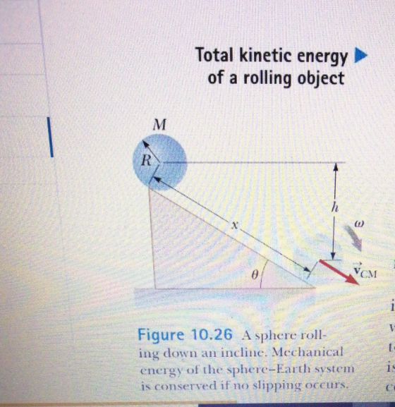 Total kinetic energy of a rolling object Figure 10.26 A sphere roll- ing down an incline. Mechanical energy of the sphere-Ear