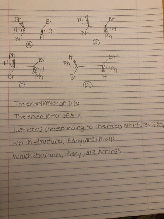 Br ph H Br prie Br ph Br The enantiomer at Dis: The enantiomer of A is: List letters corresponding to the mes structures if ö