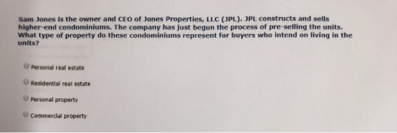 Sam Jones is the owner and CEO of Jones Properties, LLC (JPL). JPL constructs and sells higher-end condominiums. The company