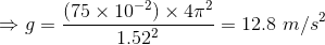 g= (75 x 10-2) x 47 -= 12.8 m/s2 1.522