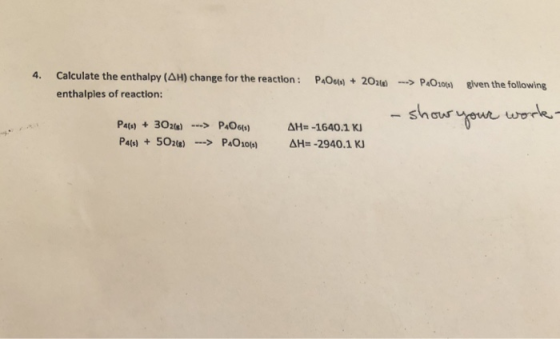 4. Calculate the enthalpy (AH) change for the reaction : enthalples of reaction: PAO66) + 202 --> PAO101) given the following
