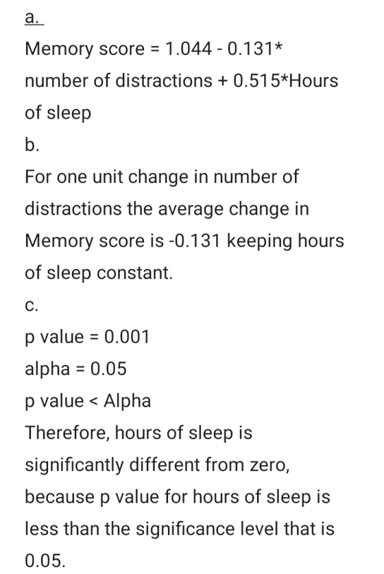 a. - Memory score 1.044 - 0.131* number of distractions + 0.515*Hours of sleep b. For one unit change in number of distractio
