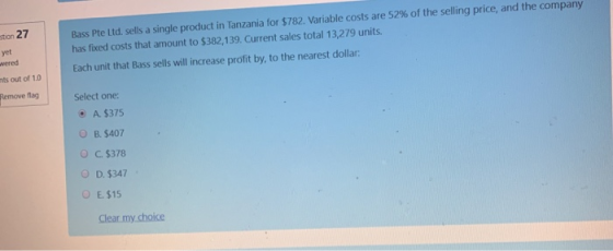 tion 27 yet wered Bass Pte Ltd, sells a single product in Tanzania for $782. Variable costs are 52% of the selling price, and