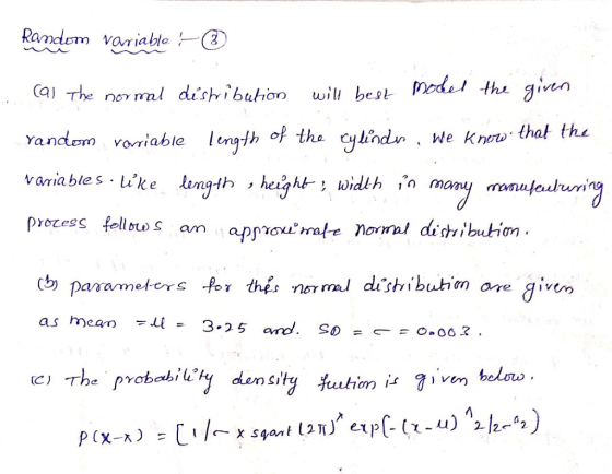Randzm variable a) The nor mal dishibution wili best ed! thi gitn randon variable length 아 the cylindo , we know , that the variables uke poesllows an apnro d th given ウparameter s-for thes normu díshiburim given arre density futim is