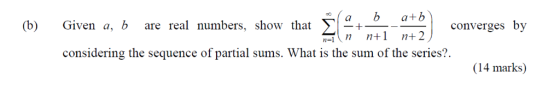 b alb - n+1 n+2 (b) Given a, b are real numbers, show that converges by considering the sequence of partial sums. What is the