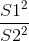 \frac{S1^2}{S2^2}