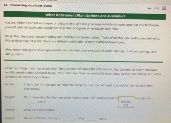 11. Evaluating employer plans Aa Aa E What Retirement Plan Options Are Available? You are either a current employee or a futu