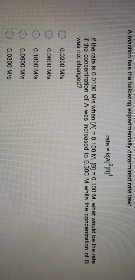 A reaction has the following experimentally determined rate law: rate = k[A]”[B] If the rate is 0.0100 M/s when [A] = 0.100 M