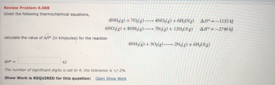 Review Problem 6.088 Given the following thermochemical equations, 4NH3(g) +70,()— 4NO2(8) + 6H2013) AH = -1132 kJ 6NO:(8) +