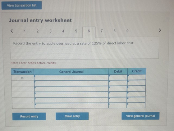 View transaction list Journal entry worksheet < 1 2 3 4 5 6 7 8 9 Record the entry to apply overhead at a rate of 125% of dir