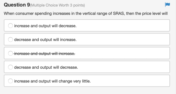 Question 9(Multiple Choice Worth 3 points) When consumer spending increases in the vertical range of SRAS, then the price lev