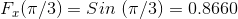 F_x(\pi/3) = Sin \ (\pi/3) = 0.8660