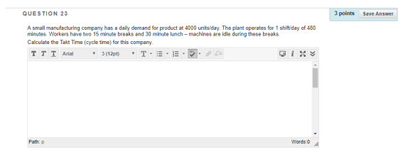 QUESTION 23 3 points Save Answer A small manufacturing company has a daily demand for product at 4000 units/day. The plant op