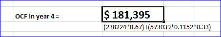 OCF in year 4 = $ 181,395 (238224*0.67)+(573039*0.1152*0.33)