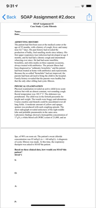 9:31 < Back SOAP Assignment #2.docx SOAP Assignment Case Stody: Cystic Fbresis ADMITTING HISTORY The patient had first been s