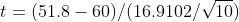 t (51.8-60)/(16.9102/V10)