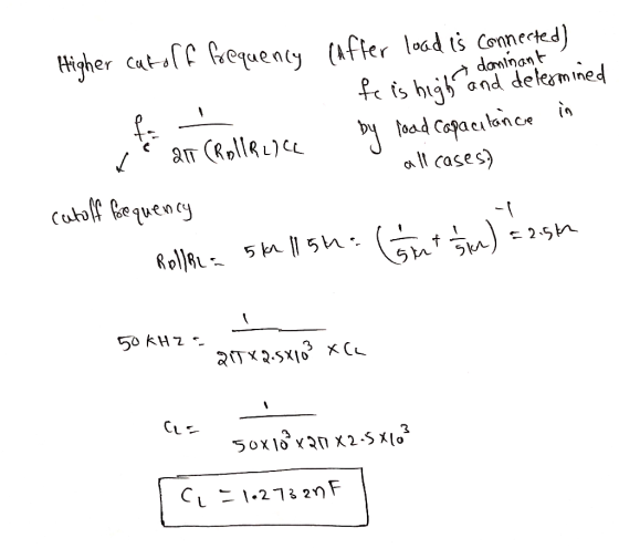 a dominant Higher cut off frequency (After load is connected] a fe is high and determined e all (RollReich by load capacitanc